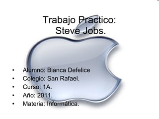 Trabajo Practico:   Steve Jobs. ,[object Object],[object Object],[object Object],[object Object],[object Object]