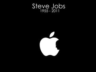 Steve Jobs 1955 - 2011 