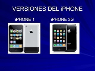 VERSIONES DEL iPHONE iPHONE 1  iPHONE 3G 
