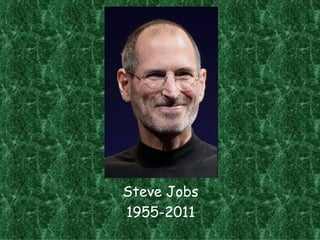 Steve Jobs
1955-2011
 