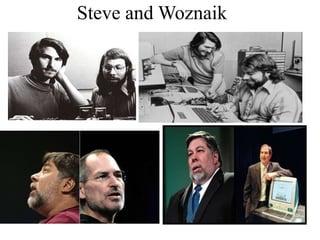 Steve and Woznaik
 