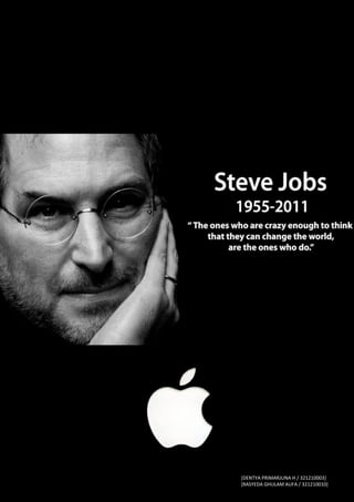 0|Steve Jobs
               [DENTYA PRIMARJUNA H / 321210003]
               [RASYEDA GHULAM AUFA / 321210010]
 
