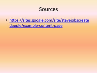Sources
• https://sites.google.com/site/stevejobscreate
  dapple/example-content-page
 