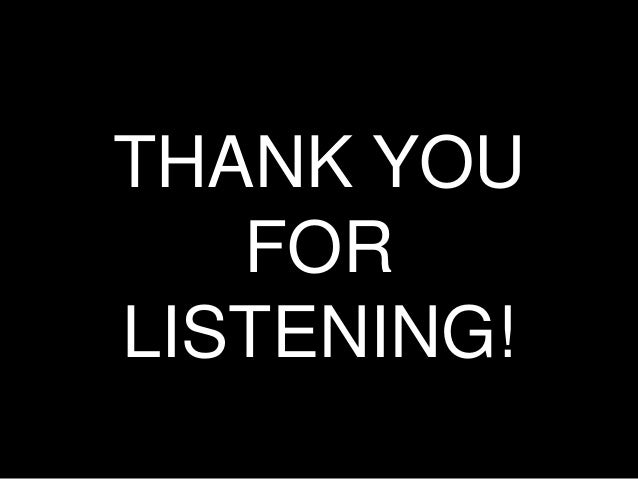 thank you for listening no questions thank you for listening no questions