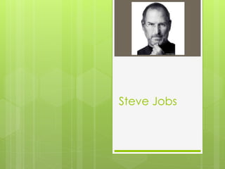 Steve Jobs 
 