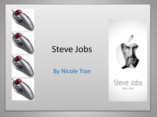 Steve Jobs 
By Nicole Tran 
 