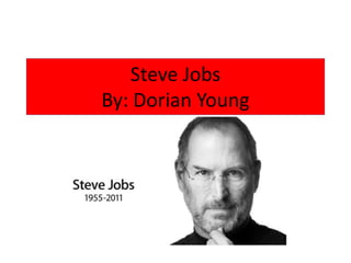 Steve Jobs
By: Dorian Young
 