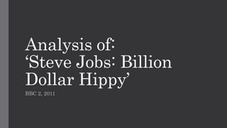 Analysis of:
‘Steve Jobs: Billion
Dollar Hippy’
BBC 2, 2011
 