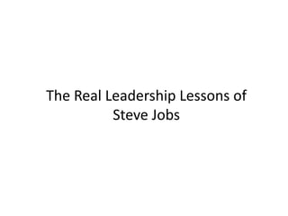 The Real Leadership Lessons of
Steve Jobs
 