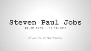 Steven Paul Jobs
24.02.1955 - 05.10.2011
 