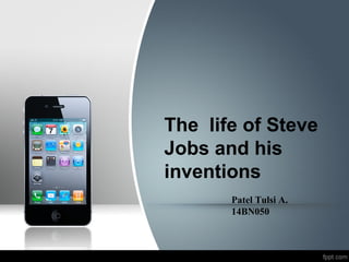 The life of Steve
Jobs and his
inventions
Patel Tulsi A.
14BN050
 