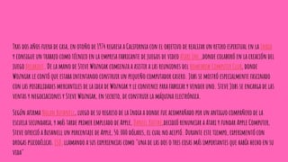 Tras dos años fuera de casa, en otoño de 1974 regresa a California con el objetivo de realizar un retiro espiritual en la India
y consigue un trabajo como técnico en la empresa fabricante de juegos de video Atari Inc.,donde colaboró en la creación del
juego Breakout. De la mano de Steve Wozniak comienza a asistir a las reuniones del Homebrew Computer Club, donde
Wozniak le contó que estaba intentando construir un pequeño computador casero. Jobs se mostró especialmente fascinado
con las posibilidades mercantiles de la idea de Wozniak y le convence para fabricar y vender uno. Steve Jobs se encarga de las
ventas y negociaciones y Steve Wozniak, en secreto, de construir la máquina electrónica.
Según afirma Nolan Bushnell, luego de su regreso de la India a donde fue acompañado por un antiguo compañero de la
escuela secundaria, y más tarde primer empleado de Apple, Daniel Kottke,decidió renunciar a Atari y fundar Apple Computer,
Steve ofreció a Bushnell un porcentaje de Apple, 50.000 dólares, el cual no aceptó. Durante este tiempo, experimentó con
drogas psicodélicas, LSD, llamando a sus experiencias como "una de las dos o tres cosas más importantes que había hecho en su
vida"
 