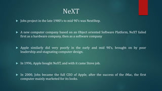 NeXT


Jobs project in the late 1980’s to mid 90’s was NextStep.



A new computer company based on an Object oriented S...