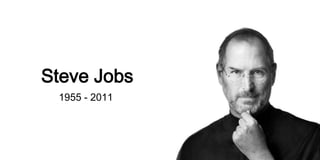 Steve Jobs
1955 - 2011

 