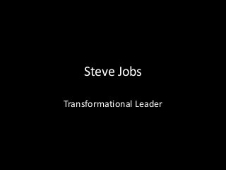 Steve Jobs

Transformational Leader
 