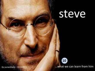 steve


                               10
by yuswohady - 11112011   ...what we can learn from him
 