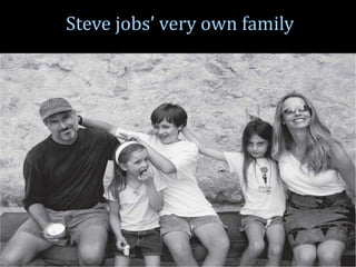 Steve jobs’ very own family
 