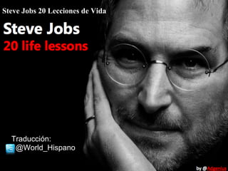 Steve Jobs 20 Lecciones de Vida




  Traducción:
   @World_Hispano
 