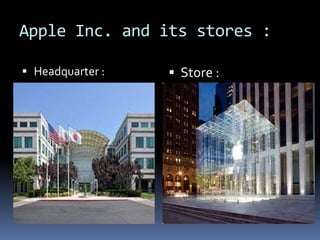 Apple Inc. and its stores :
 Headquarter :  Store :
 