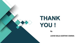 THANK
YOU !
By
LAVIDI BALA KARTHIK VARMA
 