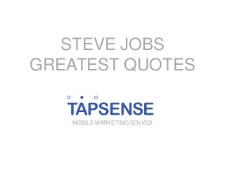 STEVE JOBS
GREATEST QUOTES

MOBILE MARKETING SOLVED

 