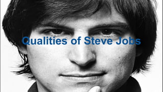 Qualities of Steve Jobs

 