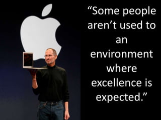 “Some people
aren’t used to
an
environment
where
excellence is
expected.”
 