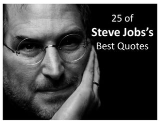 25	of	
Steve	Jobs’s
Best	Quotes
 