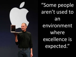 “Some people aren’t used to an environment where excellence is expected.” 