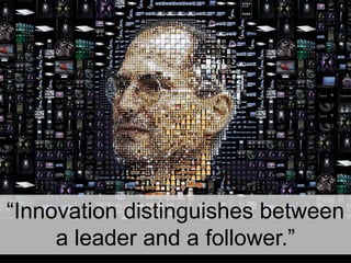 “Innovation distinguishes between a leader and a follower.”<br />