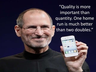 “Quality is more important than quantity. One home run is much better than two doubles.”<br />