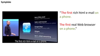 Symploke
“The first rich html e-mail on
a phone.
The first real Web browser
on a phone.”
 