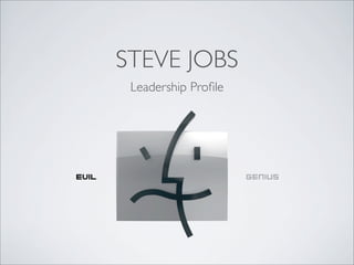 STEVE JOBS
 Leadership Proﬁle
 