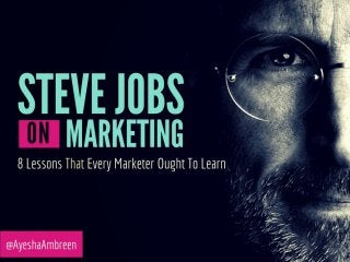 STEVE JOBS ON MARKETING: 8 Lessons That Every Marketer Ought To Learn
 