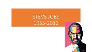 STEVE JOBS
1955-2011
 