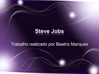 Steve Jobs

Trabalho realizado por Beatriz Marques
 