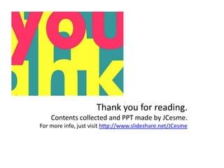Thank you for reading.Contents collected and PPT made by JCesme.For more info, just visit http://www.slideshare.net/JCesme