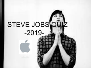 STEVE JOBS QUIZ
-2019-
 
