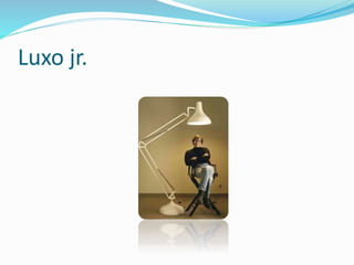 Luxo jr.
 