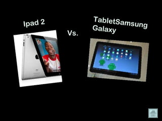 Ipad 2 Vs. . TabletSamsung Galaxy  