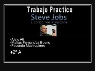 • Alejo Alí •Matías Fernandez Bueno •Facundo Mastropierro ♦2º A Trabajo Practico 