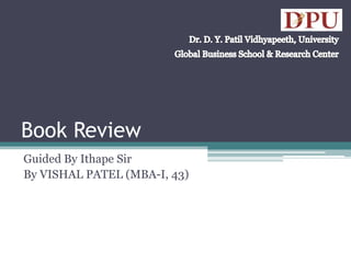 Book Review
Guided By Ithape Sir
By VISHAL PATEL (MBA-I, 43)
 