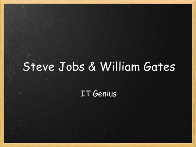 Steve Jobs & William Gates
IT Genius

 