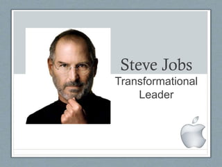 Steve Jobs
Transformational
Leader
 