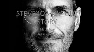 STEVE JOB UNTOLD 
STORY 
Made by : 
Ashish rawat 
 