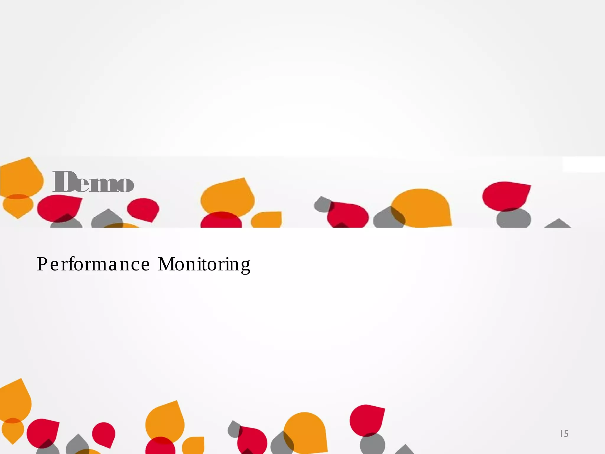 15
Demo
Performance Monitoring
 