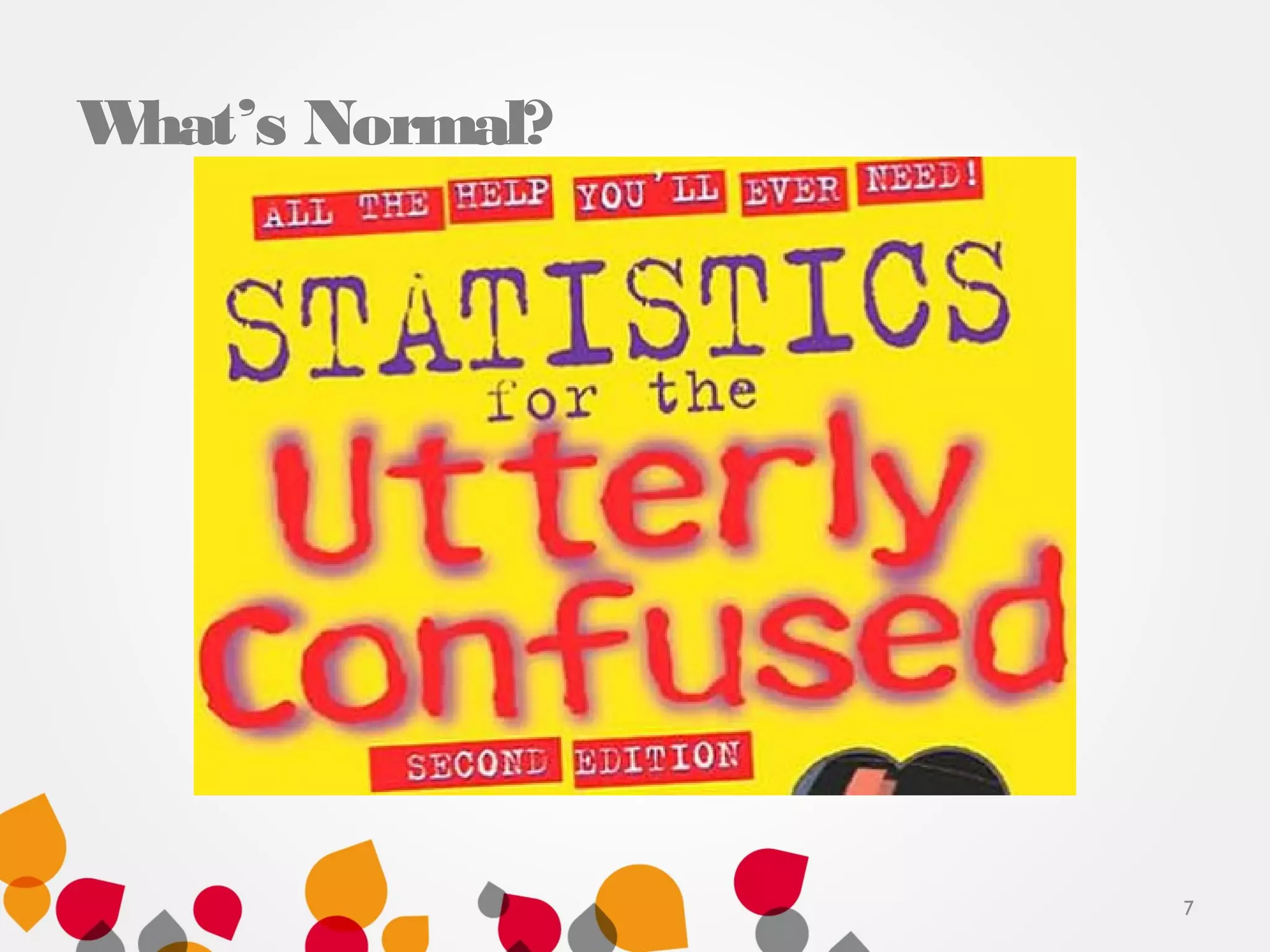 What’s Normal?
7
 