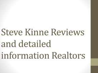 Steve Kinne Reviews
and detailed
information Realtors
 