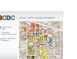 3CDC OTR DEVELOPMENT


Future/ Land
Bank

Complete/
Under Construction

Mercer Commons/
Gateway V
 