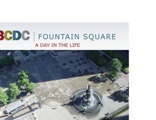 FOUNTAIN SQUARE
A DAY IN THE LIFE
 